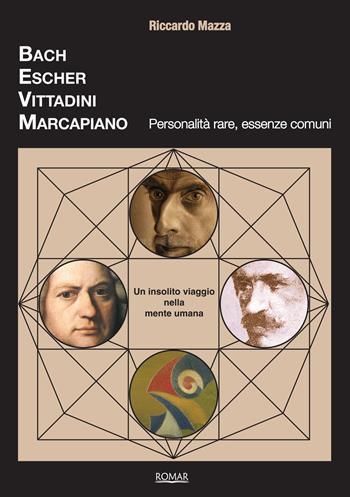 Bach, Escher, Vittadini, Marcapiano. Personalità rare, essenze comuni - Riccardo Mazza - Libro Romar 2010 | Libraccio.it