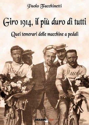 Giro 1914, il più duro di tutti quei temerari delle macchine a pedali - Paolo Facchinetti - Libro Bradipolibri 2009, Arcadinoè | Libraccio.it