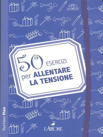 50 esercizi per allentare la tensione - Paul-Henri Pion - Libro New Books 2012 | Libraccio.it