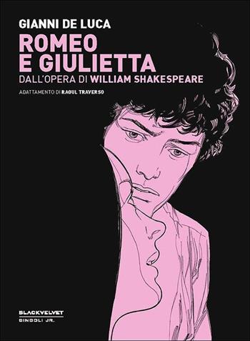 Romeo e Giulietta. Dall'opera di William Shakespeare - Gianni De Luca, Raoul Traverso - Libro Black Velvet 2012, Singoli junior | Libraccio.it