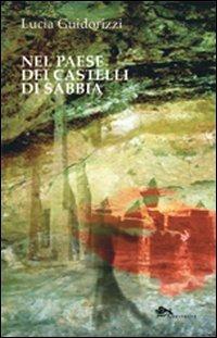 Nel paese dei castelli di sabbia - Lucia Guidorizzi - Libro Supernova 2013, Poesia/Italia | Libraccio.it