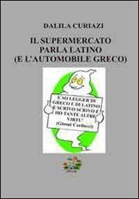 Il supermercato parla latino (e l'automobile greco) - Dalila Curiazi - Libro Evoè 2011, Saggio e critica | Libraccio.it
