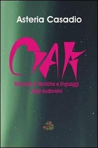 Ciak. Manuale di tecniche e linguaggi degli audiovisivi - Asteria Casadio - Libro Evoè 2011, Saggio e critica | Libraccio.it