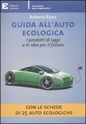 Guida all'auto ecologica. I prodotti di oggi e le idee per il futuro