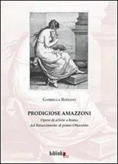 Prodigiose amazzoni. Opere di artiste a Roma dal Rinascimento al primo Ottocento
