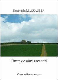 Timmy e altri racconti - Emanuela Massaglia - Libro Carta e Penna 2010, Il libro dei racconti | Libraccio.it