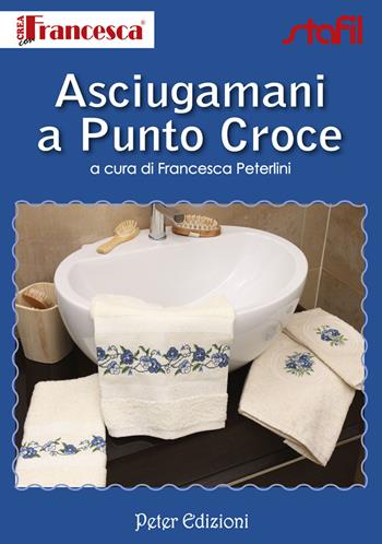 Asciugamani a punto croce - Francesca Peterlini - Libro Peter Edizioni 2012 | Libraccio.it
