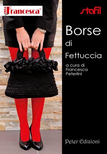 Borse di fettuccia. Ediz. illustrata - Francesca Peterlini - Libro Peter Edizioni 2012 | Libraccio.it