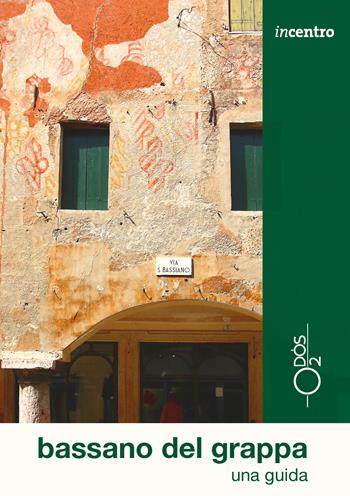 Bassano del Grappa. Una guida - Valeria Parise - Libro Odós (Udine) 2018, Incentro | Libraccio.it