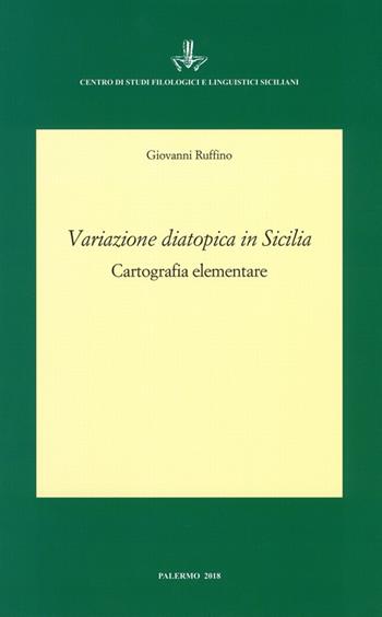 Variazione diatopica in Sicilia. Cartografia elementare - Giovanni Ruffino - Libro Centro Studi Filologici e Linguistici Siciliani 2018, Varia | Libraccio.it