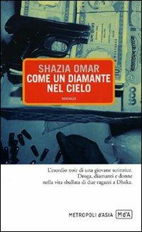 Come un diamante nel cielo - Shazia Omar - Libro Metropoli d'Asia 2009, Narratori | Libraccio.it