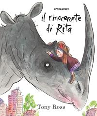 Il rinoceronte di Rita. Ediz. a colori - Tony Ross - Libro Camelozampa 2014, Le piume | Libraccio.it