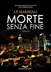 Morte senza fine - J. P. Marshall - Libro La Corte Editore 2011, Underground | Libraccio.it