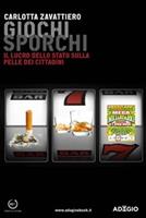   Giochi sporchi. Il lucro dello Stato sulla pelle dei cittadini
