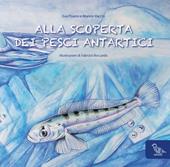 Alla scoperta dei pesci antartici. Ediz. italiana e inglese