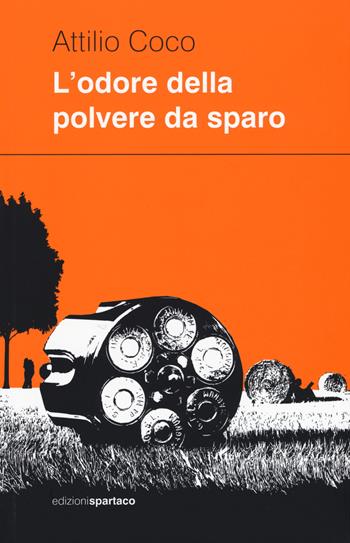 L'odore della polvere da sparo - Attilio Coco - Libro Spartaco 2015, Dissensi | Libraccio.it