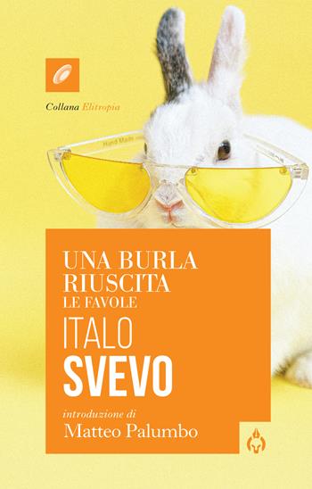 Una burla riuscita. Le favole - Italo Svevo - Libro Spartaco 2022, Elitropia | Libraccio.it