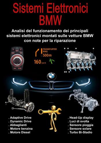 Sistemi elettronici BMW. Analisi del funzionamento dei principali sistemi elettronici montati sulle vetture BMW con note per la riparazione - Gianpaolo Riva - Libro M.T.E. Edu 2015 | Libraccio.it
