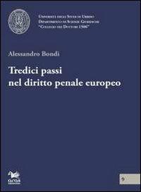 Tredici passi nel diritto penale europeo - Alessandro Bondi - Libro Aras Edizioni 2012, Collegio dei Dottori 1506 | Libraccio.it