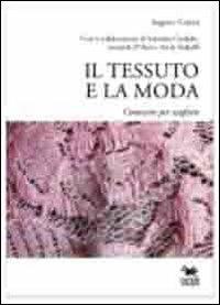 Il tessuto e la moda. Conoscere per scegliere - Augusto Calzini - Libro Aras Edizioni 2013 | Libraccio.it