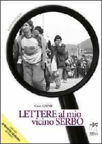 Lettere al mio vicino serbo - Azemi Gani - Libro Bianca e Volta 2012, Sotto la lente | Libraccio.it
