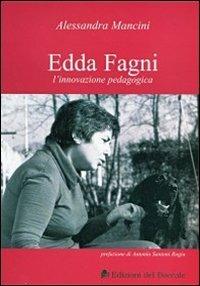 Edda Fagni l'innovazione pedagogica - Alessandra Mancini - Libro Edizioni del Boccale 2010 | Libraccio.it