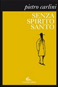 Senza Spirito Santo - Pietro Carlini - Libro Il Canneto Editore 2012, Istorie | Libraccio.it