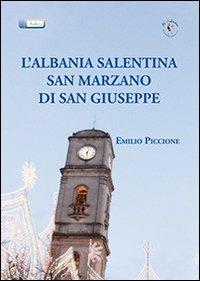 L' Albania salentina. San Marzano di San Giuseppe - Emilio Piccione - Libro Il Salentino 2012, Radici | Libraccio.it