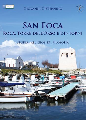 San Foca, Rocca, Torre dell'Orso e dintorni. Storia, religiosità, filosofia - Giovanni Cisternino - Libro Il Salentino 2015, Radici | Libraccio.it