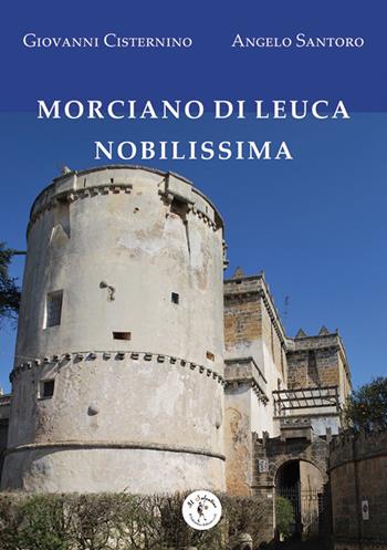 Morciano di Leuca nobilissima - Giovanni Cisternino, Angelo Santoro - Libro Il Salentino 2018, Radici | Libraccio.it