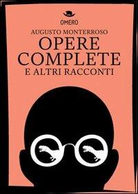 Opere complete e altri racconti - Augusto Monterroso - Libro Omero 2013, Fantareale | Libraccio.it