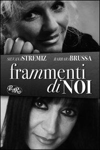 Frammenti di noi - Silvana Stremiz, Barbara Brussa - Libro PensieriParole 2012 | Libraccio.it