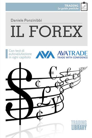 Il Forex. Con test di autovalutazione per ogni capitolo - Daniele Ponzinibbi - Libro Trading Library 2017 | Libraccio.it