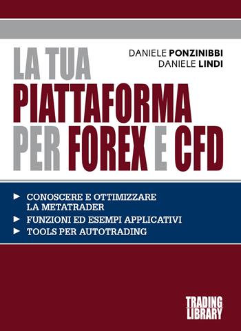 La tua piattaforma per Forex e Cfd - Daniele Ponzinibbi, Daniele Lindi - Libro Trading Library 2019 | Libraccio.it