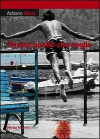 Faccio quello che voglio - Adriano Meis - Libro Officina Trinacria 2013, I vascelli | Libraccio.it