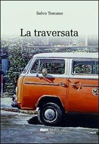 La traversata - Salvo Toscano - Libro Novantacento 2011, Fuori collana | Libraccio.it