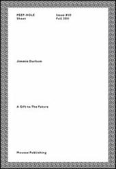 Jimmie Durham. A gift to the future. Peep-Hole Sheet. Ediz. italiana e inglese. Vol. 10