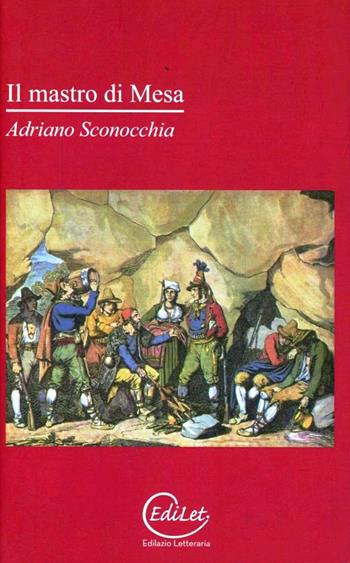 Il mastro di Mesa - Adriano Sconocchia - Libro Edilazio 2011, Roma | Libraccio.it