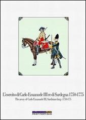 L' esercito di Carlo Emanuele III re di Sardegna (1750-1775)-The army of Carlo Emanuele III, Sardinian king (1750-1775). Ediz. bilingue