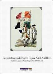 L' esercito francese dell'Ancien Regime XVII-XVIII sec.-The french army of ancien regime XVII-XVIII cent. Ediz. bilingue