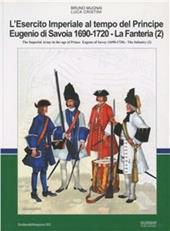 L' esercito imperiale al tempo del principe Eugenio di Savoia (1690-720). La Fanteria. Ediz. italiana e inglese. Vol. 2
