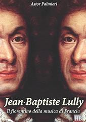 Jean-Baptiste Lully. Il fiorentino della musica di Francia