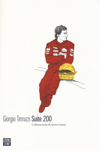 Suite 200. L'ultima notte di Ayrton Senna - Giorgio Terruzzi - Libro 66thand2nd 2014, Vite inattese | Libraccio.it