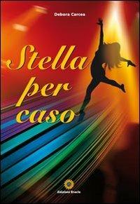 Stella per caso - Debora Carcea - Libro Eracle 2011, Narrativa | Libraccio.it