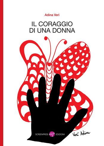 Il coraggio di una donna - Adina Verì - Libro Screenpress 2018, TenerAmente | Libraccio.it