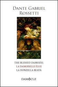 La donzella beata. Ediz. italiana, francese e inglese - Dante G. Rossetti - Libro Damocle 2014, I tascabili | Libraccio.it