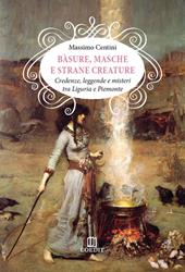 Bàsure, masche e strane creature. Credenze, leggende e misteri tra Liguria e Piemonte