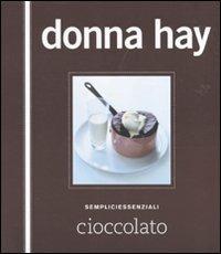 Cioccolato - Donna Hay - Libro Guido Tommasi Editore-Datanova 2010, Sempliciessenziali | Libraccio.it