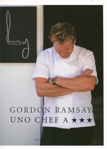 Uno chef a tre stelle - Gordon Ramsay - Libro Guido Tommasi Editore-Datanova 2012, Gli illustrati | Libraccio.it