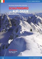 Scialpinismo nelle Alpi Giulie occidentali. 100 itinerari Montasio, Jof Fuart, Canin, Mangart